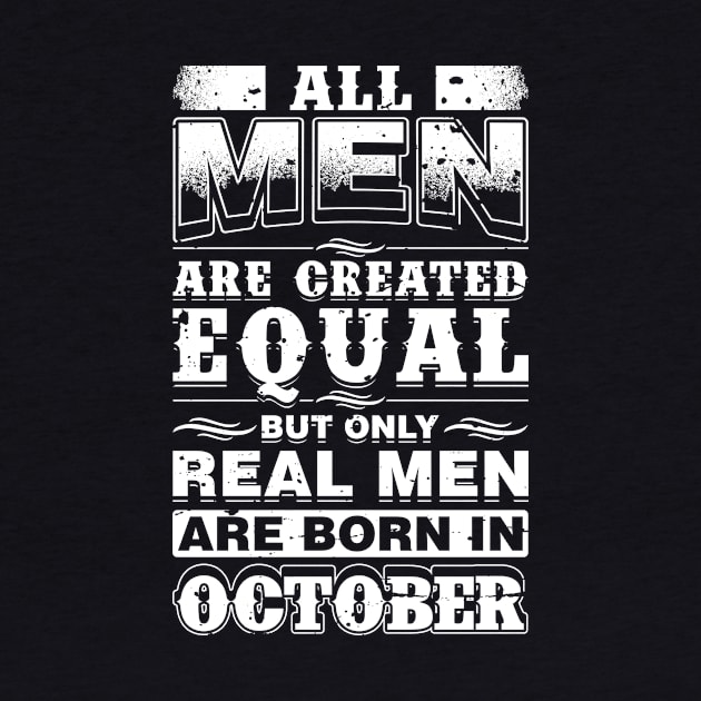 All Men Are Created Equal But Real Men Are Born In October by teevisionshop